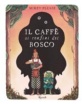 Il caffè ai confini del bosco. Ediz. illustrata