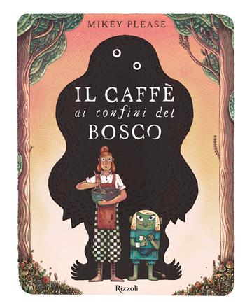 Il caffè ai confini del bosco. Ediz. illustrata - Mikey Please - Libro Rizzoli 2026, Albi illustrati | Libraccio.it