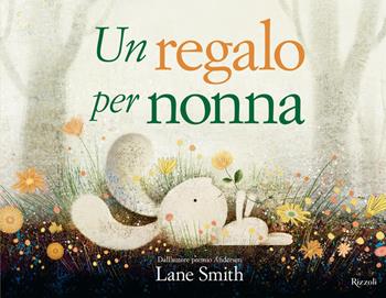 Un regalo per nonna. Ediz. illustrata - Lane Smith - Libro Rizzoli 2026, Albi illustrati | Libraccio.it