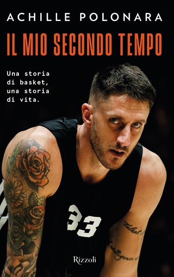 Il mio secondo tempo. Una storia di basket, una storia di vita - Achille Polonara - Libro Rizzoli 2026, Varia | Libraccio.it