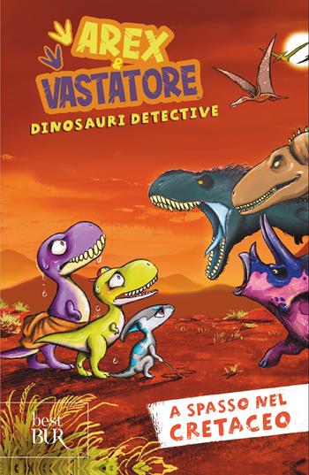 A spasso nel cretaceo. Arex e Vastatore, dinosauri detective  - Libro Rizzoli 2026, BUR Best BUR | Libraccio.it