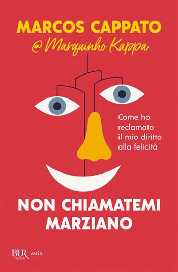 Non chiamatemi marziano. Come ho reclamato il mio diritto alla felicità - Marcos Cappato - Libro Rizzoli 2026, BUR Varia | Libraccio.it