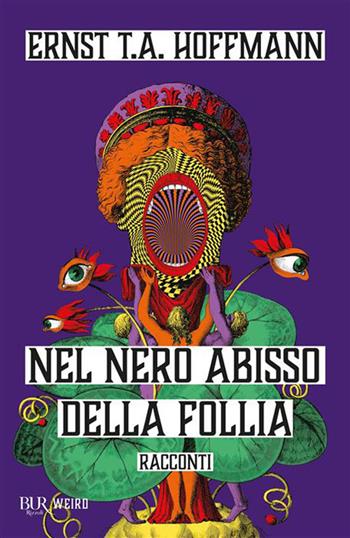 Nel nero abisso della follia - Ernst T. A. Hoffmann - Libro Rizzoli 2026, BUR Weird | Libraccio.it