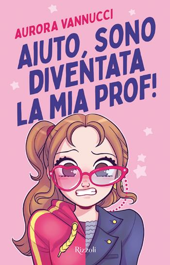 Aiuto, sono diventata la mia prof! - Aurora Vannucci - Libro Rizzoli 2026, Narrativa Ragazzi | Libraccio.it