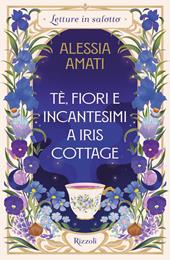Tè, fiori e incantesimi a Iris cottage