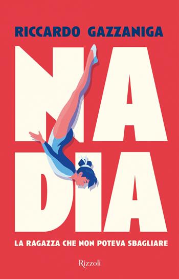 Nadia. La ragazza che non poteva sbagliare - Riccardo Gazzaniga - Libro Rizzoli 2026, Rizzoli narrativa | Libraccio.it