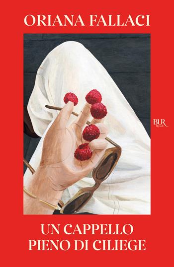 Un cappello pieno di ciliege - Oriana Fallaci - Libro Rizzoli 2026, BUR Narrativa | Libraccio.it