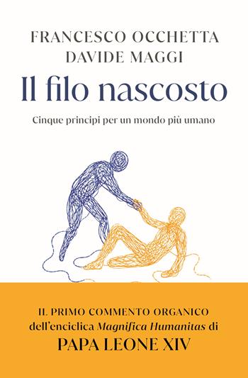 Il filo nascosto. Cinque principi per un mondo più umano - Francesco Occhetta, Davide Maggi - Libro Rizzoli 2026, BUR Storie di luce | Libraccio.it