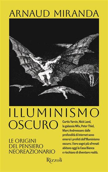 Illuminismo oscuro. Le origini del pensiero neoreazionario - Arnaud Miranda - Libro Rizzoli 2026, Saggi stranieri | Libraccio.it