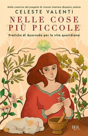 Nelle cose più piccole. Pratiche di ayurveda per la vita quotidiana - Celeste Valenti - Libro Rizzoli 2026, BUR Varia | Libraccio.it