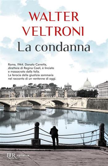 La condanna - Walter Veltroni - Libro Rizzoli 2026, BUR Narrativa | Libraccio.it