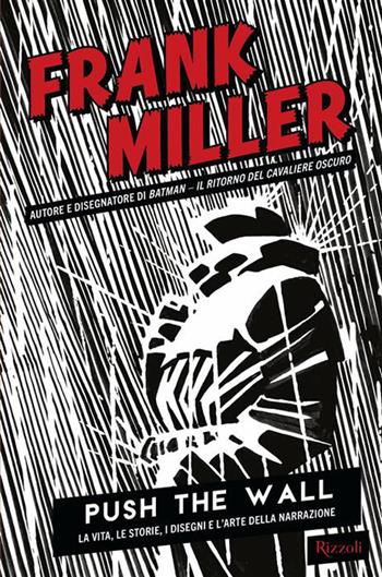 Push the wall. La vita, i disegni e l'arte della narrazione - Frank Miller - Libro Rizzoli 2026, Varia | Libraccio.it