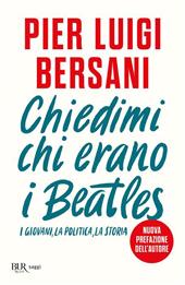 Chiedimi chi erano i Beatles. I giovani, la politica, la storia