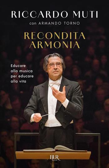 Recondita armonia. Educare alla musica per educare alla vita - Riccardo Muti, Armando Torno - Libro Rizzoli 2026, BUR Varia | Libraccio.it