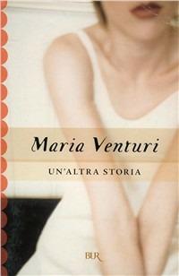 Un'altra storia - Maria Venturi - Libro Rizzoli 1996, BUR Superbur | Libraccio.it