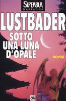 Sotto una luna d'opale - Eric Van Lustbader - Libro Rizzoli 1998, BUR Superbur narrativa | Libraccio.it