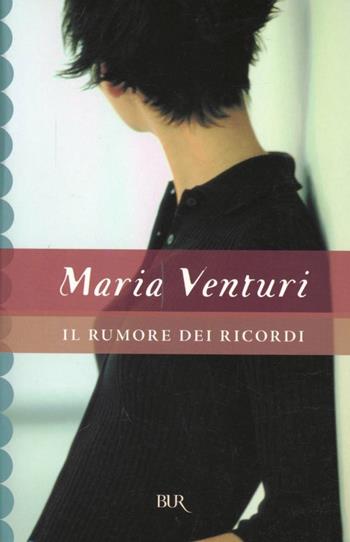 Il rumore dei ricordi - Maria Venturi - Libro Rizzoli 1999, BUR Superbur | Libraccio.it