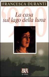 La casa sul lago della luna - Francesca Duranti - Libro Rizzoli 2000, BUR La Scala | Libraccio.it