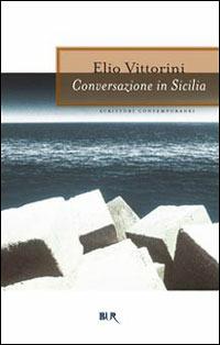 Conversazione in Sicilia. In appendice una corrispondenza immaginaria dal fronte spagnolo - Elio Vittorini - Libro Rizzoli 2000, BUR La Scala | Libraccio.it