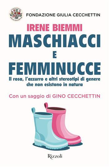 Maschiacci e femminucce. Il rosa, l'azzurro e altri stereotipi di genere che non esistono in natura - Fondazione Giulia Cecchettin, Irene Biemmi - Libro Rizzoli 2026, Saggi italiani | Libraccio.it