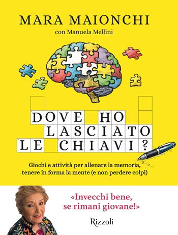 Dove ho lasciato le chiavi? Giochi e attività per allenare la memoria, tenere in forma la mente (e non perdere colpi) - Mara Maionchi - Libro Rizzoli 2026, Varia | Libraccio.it