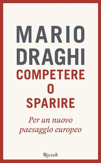 Competere o sparire. Per un nuovo paesaggio europeo - Mario Draghi - Libro Rizzoli 2026, Saggi italiani | Libraccio.it
