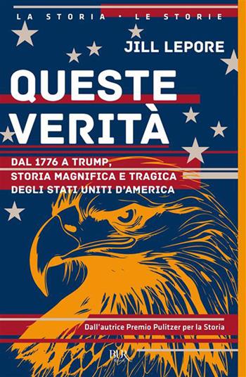 Queste verità. Dal 1776 a Trump, storia magnifica e tragica degli Stati Uniti d'America - Jill Lepore - Libro Rizzoli 2026, BUR Saggi | Libraccio.it