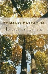 La capanna incantata - Romano Battaglia - Libro Rizzoli 1999, BUR Superbur | Libraccio.it