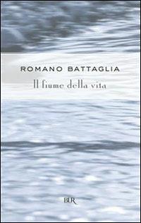 Il fiume della vita - Romano Battaglia - Libro Rizzoli 1999, BUR Superbur | Libraccio.it