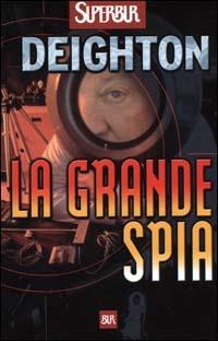 La grande spia - Len Deighton - Libro Rizzoli 2000, Superbur | Libraccio.it