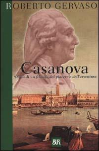 Casanova. Storia di un filosofo del piacere e dell'avventura - Roberto Gervaso - Libro Rizzoli 2000, BUR Supersaggi | Libraccio.it