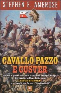 Cavallo Pazzo e Custer - Stephen E. Ambrose - Libro Rizzoli 1999, BUR Supersaggi | Libraccio.it