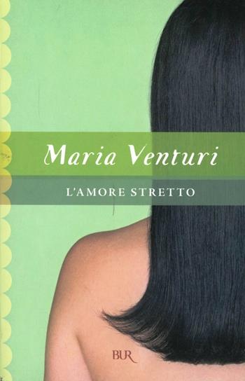 L'amore stretto - Maria Venturi - Libro Rizzoli 1999, BUR Superbur | Libraccio.it