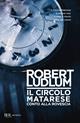 Circolo Matarese: conto alla rovescia - Robert Ludlum - Libro Rizzoli 1999, BUR Narrativa | Libraccio.it