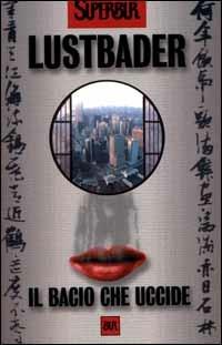 Il bacio che uccide - Eric Van Lustbader - Libro Rizzoli 2000, Superbur | Libraccio.it