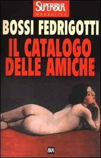 Il catalogo delle amiche - Isabella Bossi Fedrigotti - Libro Rizzoli 2000, BUR Superbur | Libraccio.it