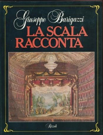 La Scala racconta - Giuseppe Barigazzi - Libro Rizzoli 1984, Moda e costume | Libraccio.it