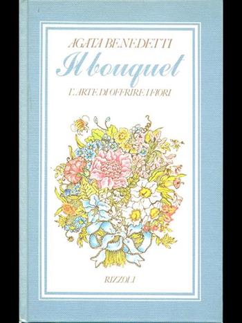 Il bouquet - Agata Benedetti - Libro Rizzoli 1986, Moda e costume | Libraccio.it