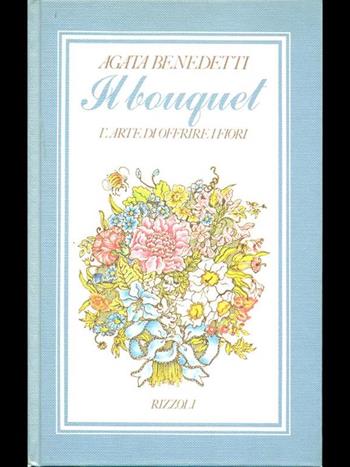 Il bouquet - Agata Benedetti - Libro Rizzoli 1986, Moda e costume | Libraccio.it