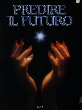 Predire il futuro  - Libro Rizzoli 1990 | Libraccio.it