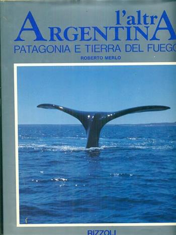 L'altra Argentina - Roberto Merlo - Libro Rizzoli 1986, Paesi e viaggi | Libraccio.it