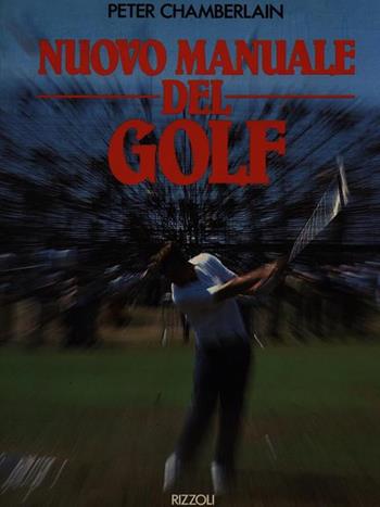 Manuale del golf - Peter Chamberlain - Libro Rizzoli 1986, Hobby e sport | Libraccio.it