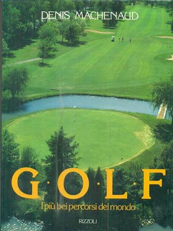 Golf. I più bei percorsi del mondo  - Libro Rizzoli 1988, Hobby e sport | Libraccio.it
