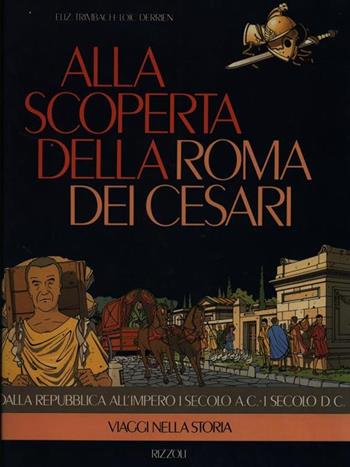 Alla scoperta della Roma dei cesari - Elizabeth Trimbach, Loic Derrien - Libro Rizzoli 1989, Per i più grandi | Libraccio.it