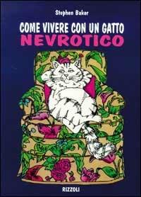 Come vivere con un gatto nevrotico - Sthephen Baker - Libro Rizzoli 1996 | Libraccio.it