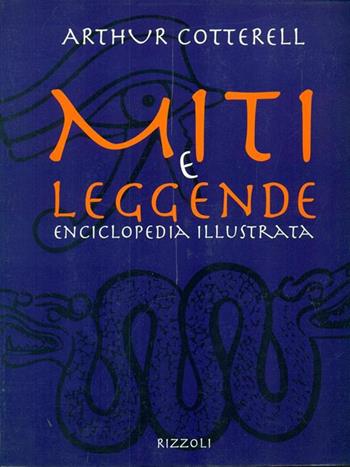 Grande enciclopedia dei miti e delle leggende - Arthur Cotterell - Libro Rizzoli 1998 | Libraccio.it
