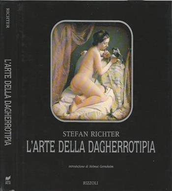 L'arte della dagherrotipia - Stefan Richter - Libro Rizzoli 1989, Arte | Libraccio.it
