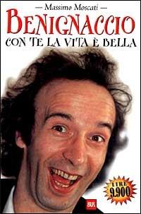 Benignaccio, con te la vita è bella - Massimo Moscati - Libro Rizzoli 1999, BUR Supersaggi | Libraccio.it