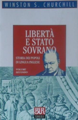 Storia dei popoli di lingua inglese.. Vol. 2: Libertà e Stato sovrano - Winston Churchill - Libro Rizzoli 1999, BUR La Scala. Saggi | Libraccio.it