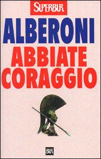 Abbiate coraggio - Francesco Alberoni - Libro Rizzoli 2000, BUR Supersaggi | Libraccio.it